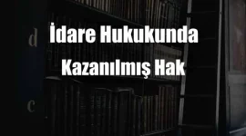 idare-hukukunda-kazanilmis-hak.webp