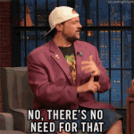 no-theres-no-need-for-that-kevin-smith.gif